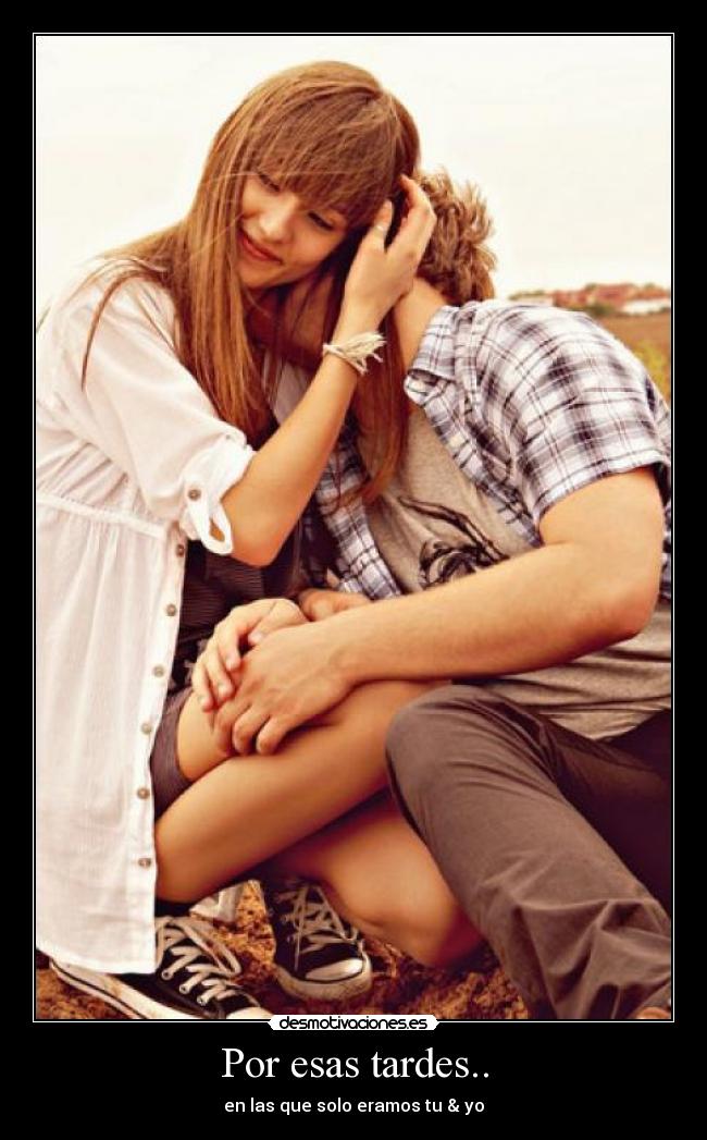Por esas tardes.. - en las que solo eramos tu & yo