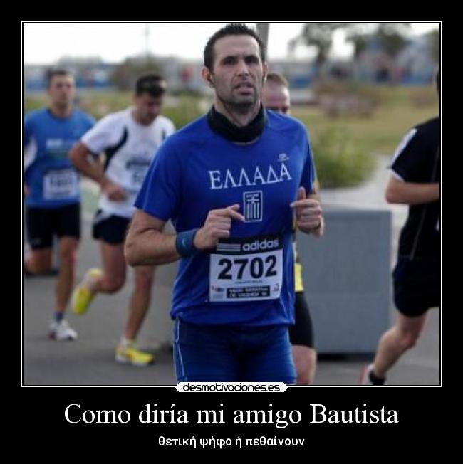 Como diría mi amigo Bautista - θετική ψήφο ή πεθαίνουν