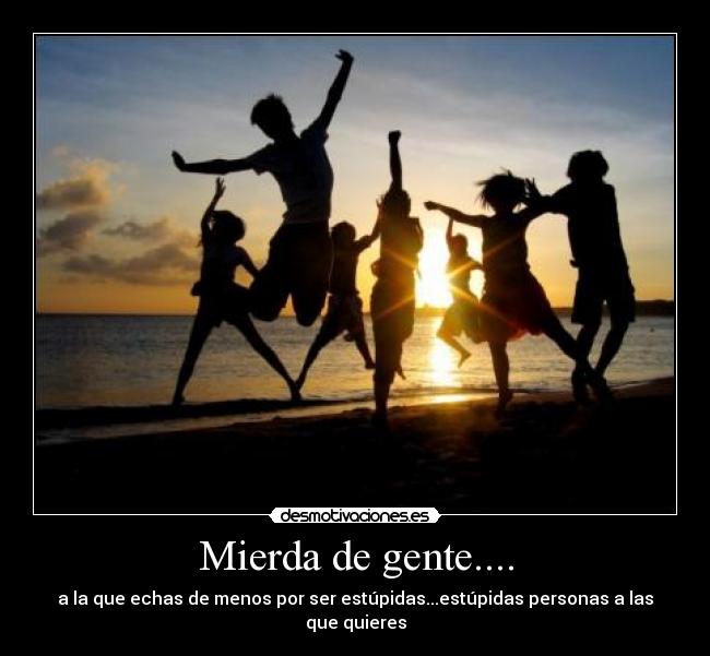 Mierda de gente.... -