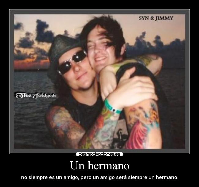 Un hermano - no siempre es un amigo, pero un amigo será siempre un hermano.