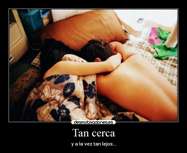 Tan cerca - y a la vez tan lejos...