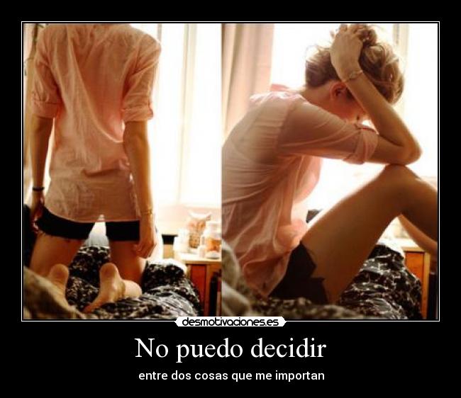 No puedo decidir -