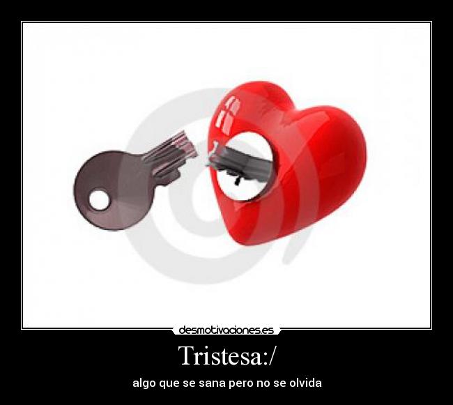 Tristesa:/ - algo que se sana pero no se olvida
