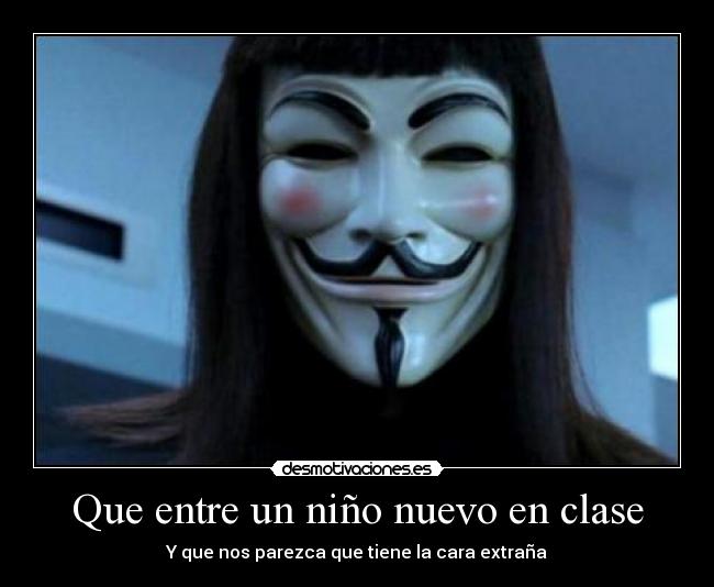 Que entre un niño nuevo en clase - Y que nos parezca que tiene la cara extraña