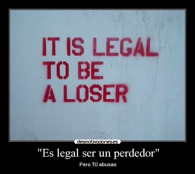 Es legal ser un perdedor - 