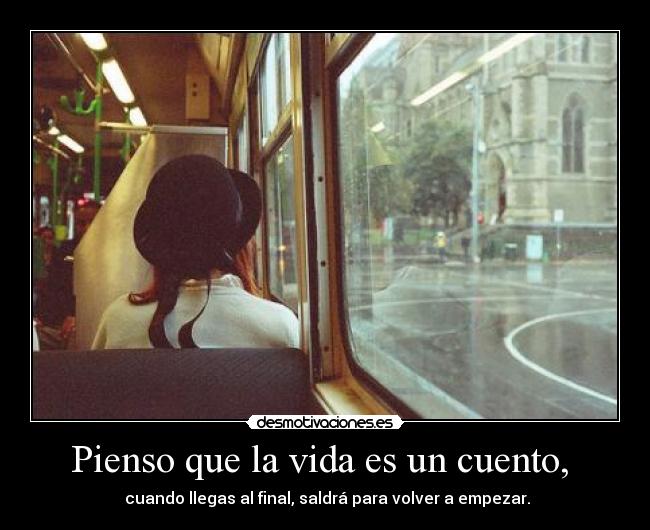 Pienso que la vida es un cuento, -