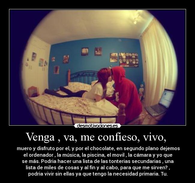 Venga , va, me confieso, vivo, -