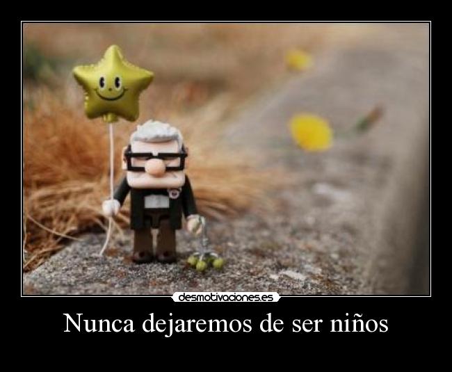 Nunca dejaremos de ser niños -