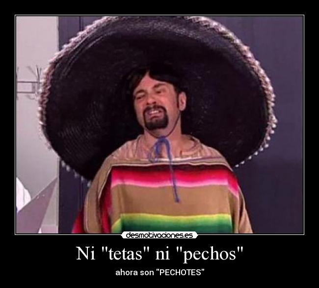 Ni tetas ni pechos - ahora son PECHOTES