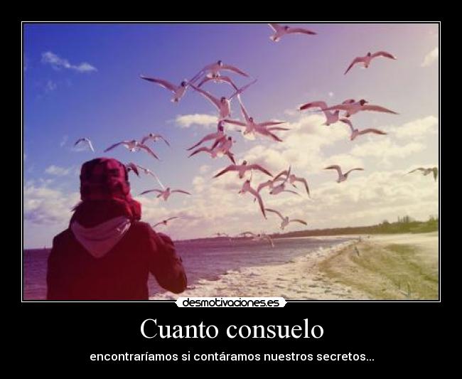 Cuanto consuelo - encontraríamos si contáramos nuestros secretos...