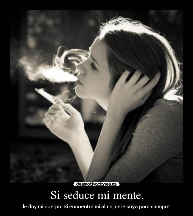 Si seduce mi mente, -