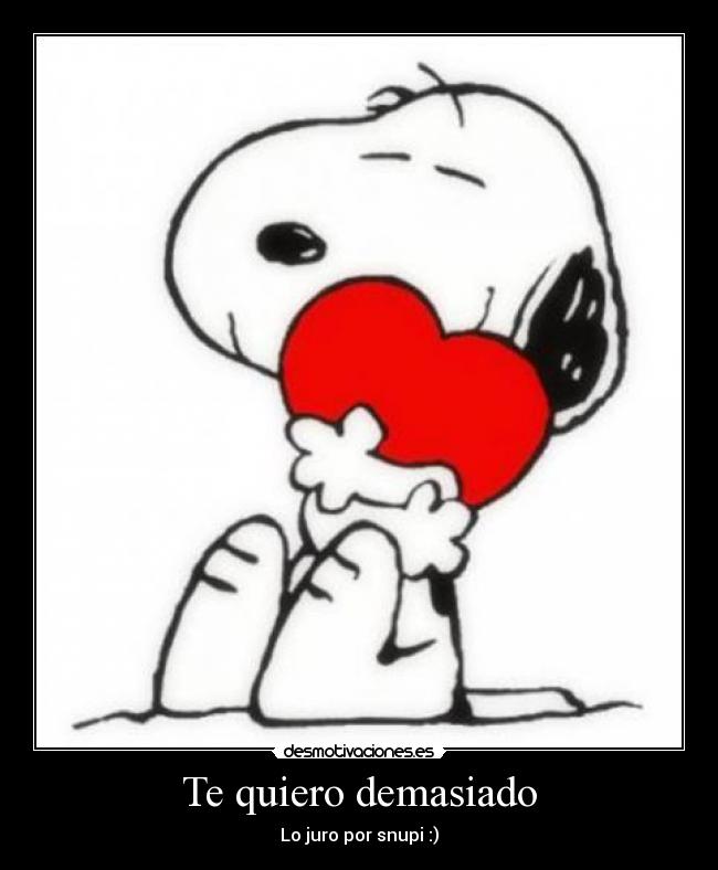 Te quiero demasiado - Lo juro por snupi :)
