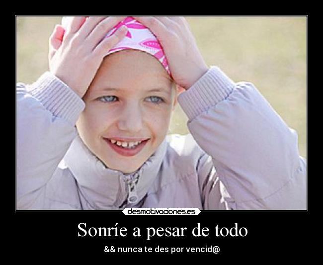Sonríe a pesar de todo - && nunca te des por vencid@