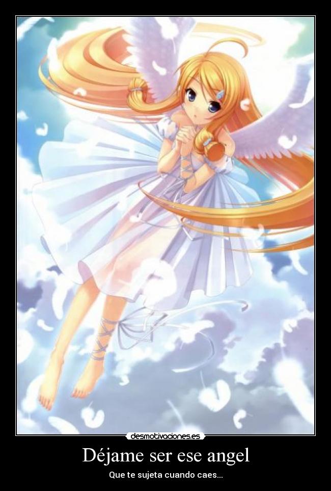Déjame ser ese angel - Que te sujeta cuando caes...