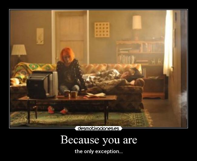 Because you are - the only exception...
