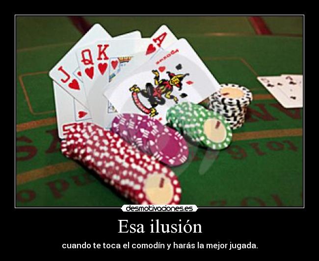 Esa ilusión - cuando te toca el comodín y harás la mejor jugada.