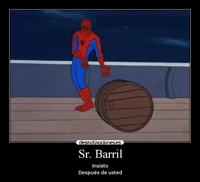 Sr. Barril - Insisto
Después de usted