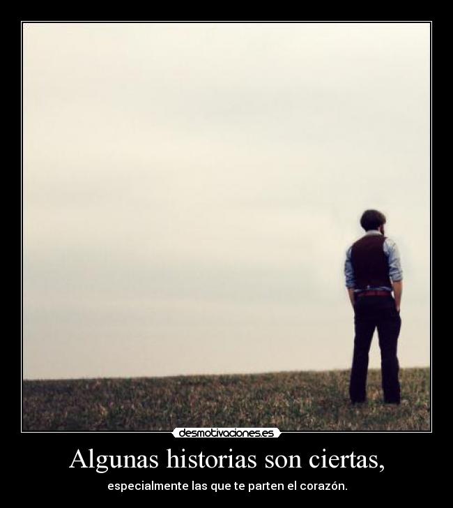 Algunas historias son ciertas, - especialmente las que te parten el corazón.