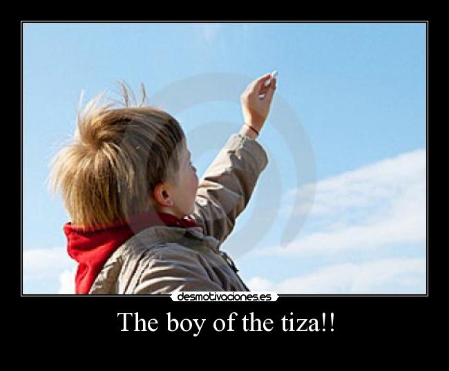 The boy of the tiza!! - 