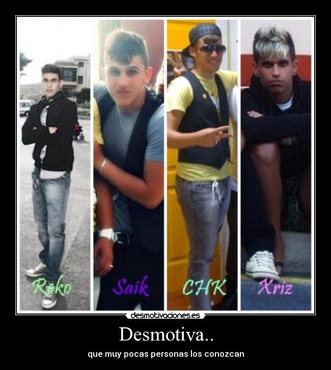 Desmotiva.. - que muy pocas personas los conozcan