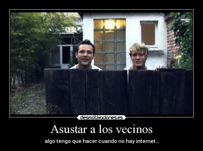 Asustar a los vecinos - algo tengo que hacer cuando no hay internet...