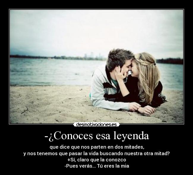 -¿Conoces esa leyenda -