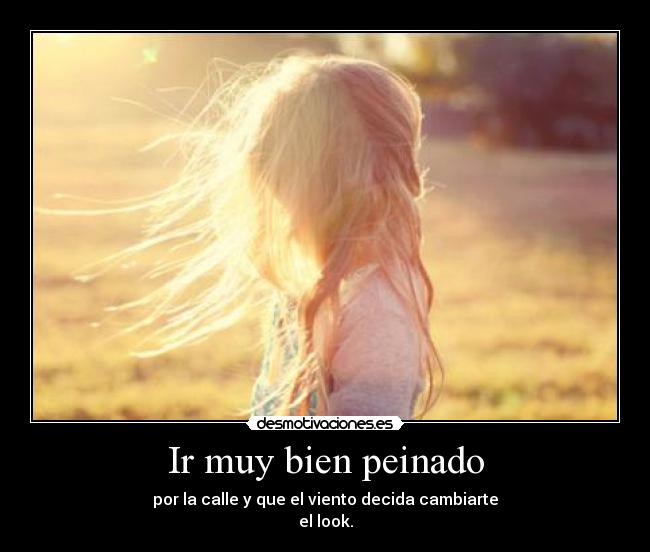 Ir muy bien peinado -