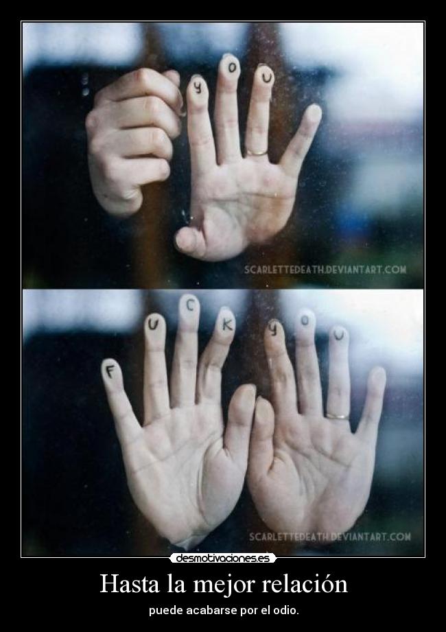 Hasta la mejor relación - puede acabarse por el odio.