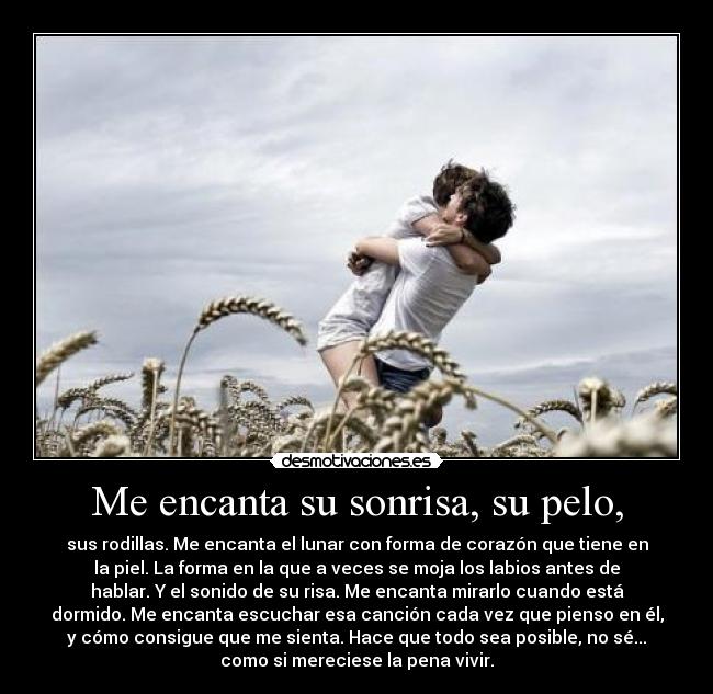 Me encanta su sonrisa, su pelo, -