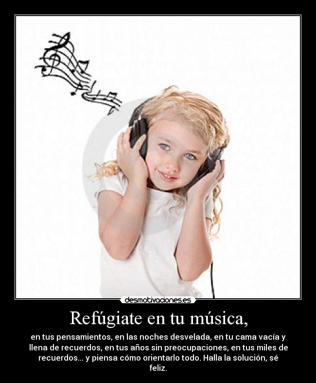 Refúgiate en tu música, -