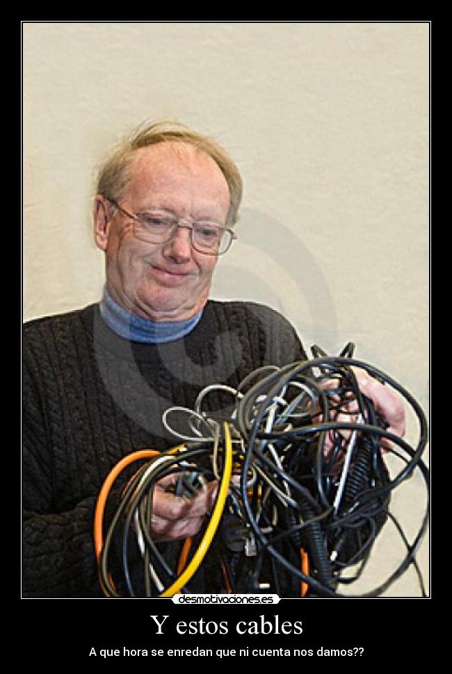 Y estos cables -