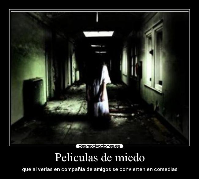 Peliculas de miedo - que al verlas en compañia de amigos se convierten en comedias