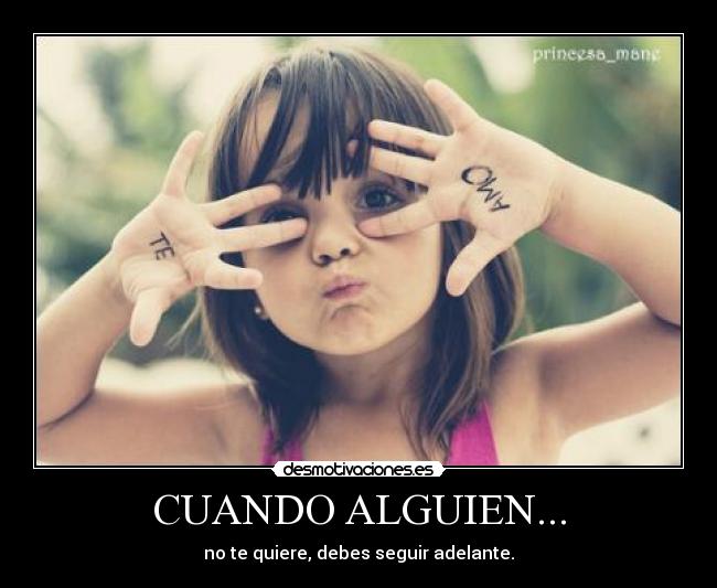 CUANDO ALGUIEN... - no te quiere, debes seguir adelante.