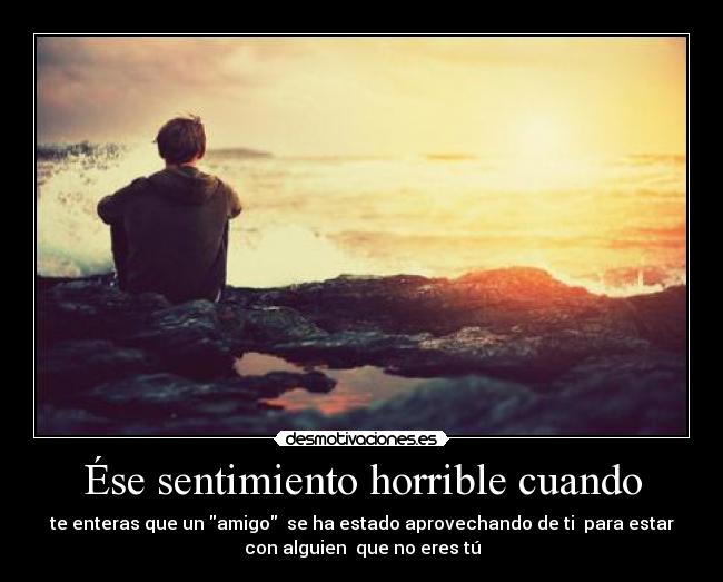 Ése sentimiento horrible cuando - 