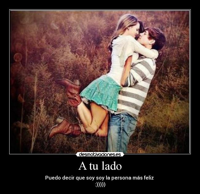 A tu lado - Puedo decir que soy soy la persona más feliz 
:)))))