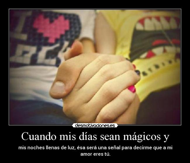 Cuando mis días sean mágicos y -
