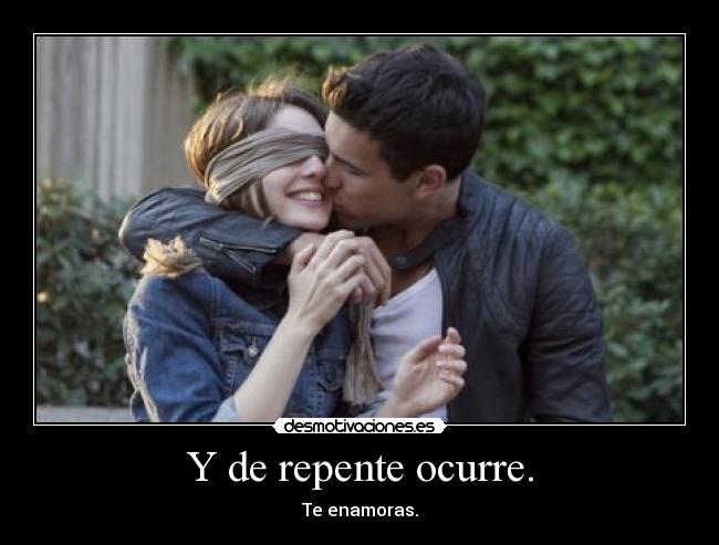 Y de repente ocurre. -