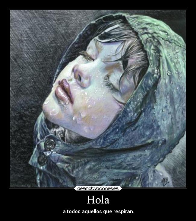 Hola - a todos aquellos que respiran.