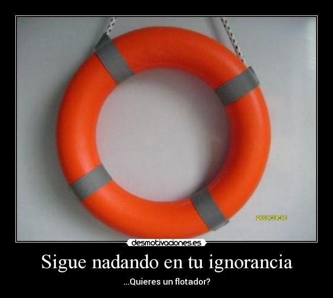 Sigue nadando en tu ignorancia - 