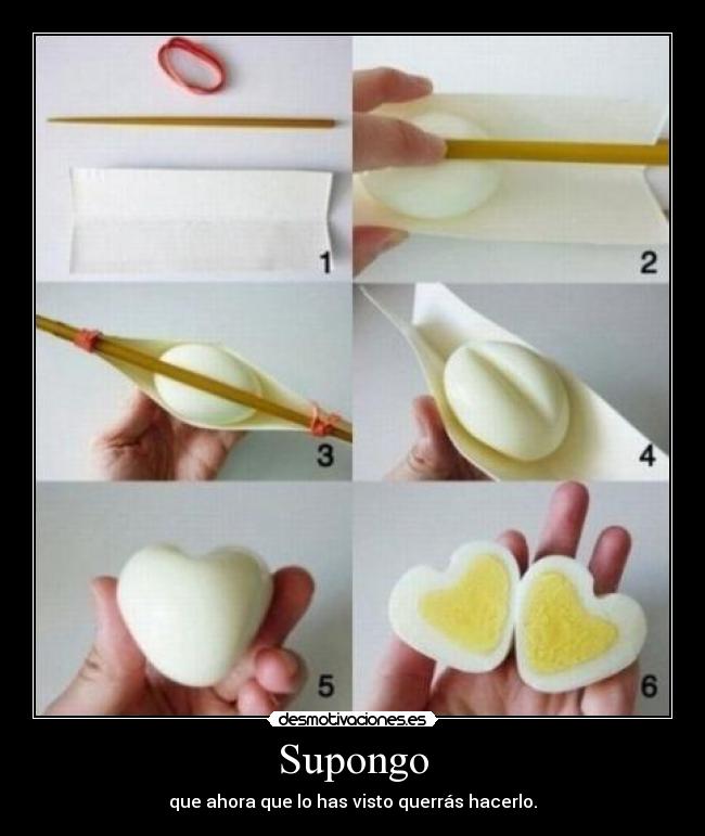 Supongo - que ahora que lo has visto querrás hacerlo.