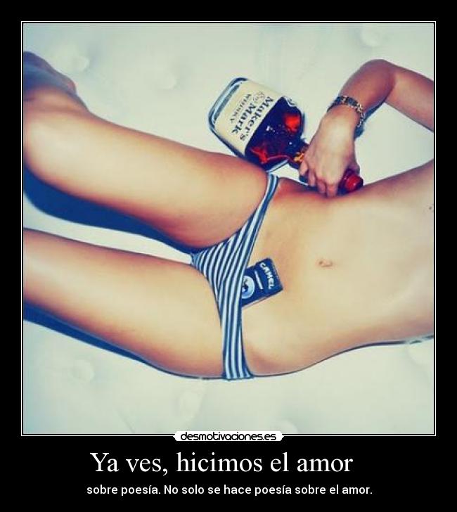 Ya ves, hicimos el amor   - 