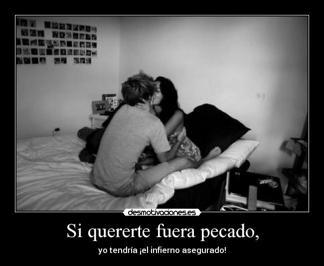 Si quererte fuera pecado, -