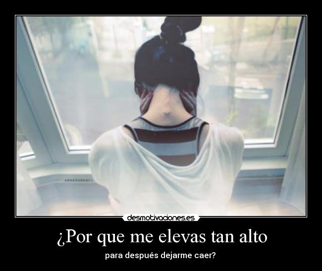 ¿Por que me elevas tan alto - 