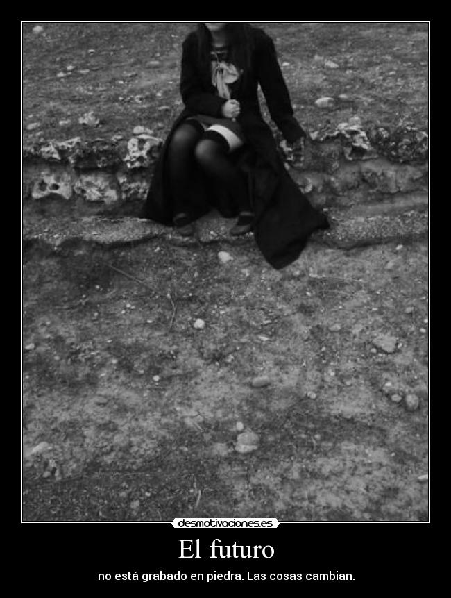 El futuro - no está grabado en piedra. Las cosas cambian.
