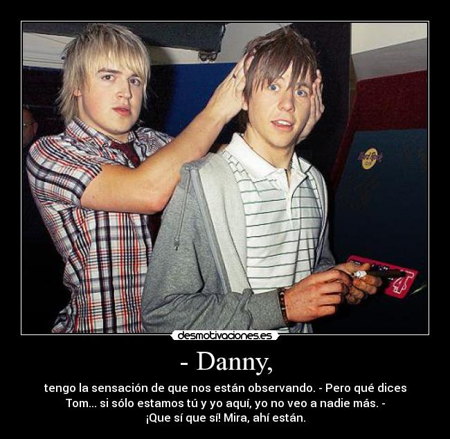 - Danny, -