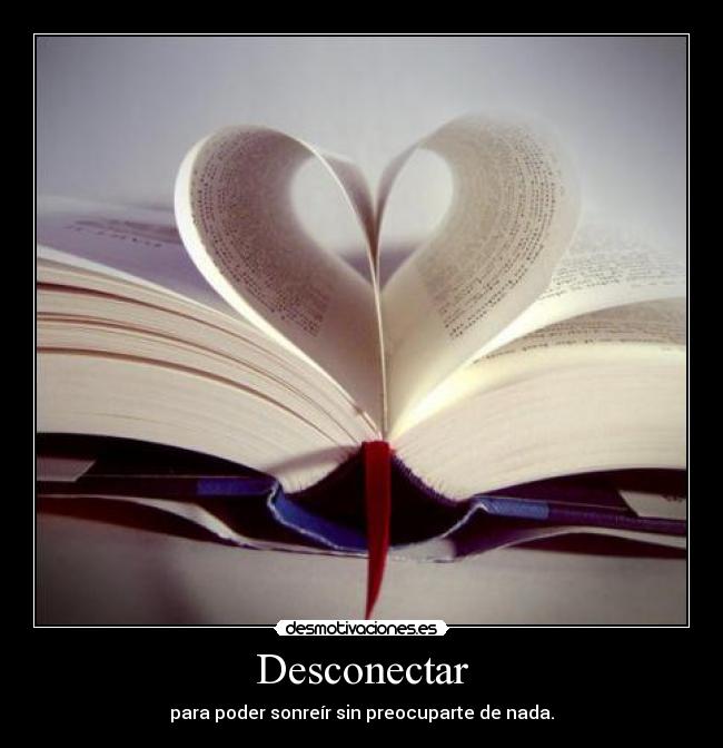 Desconectar - para poder sonreír sin preocuparte de nada.
