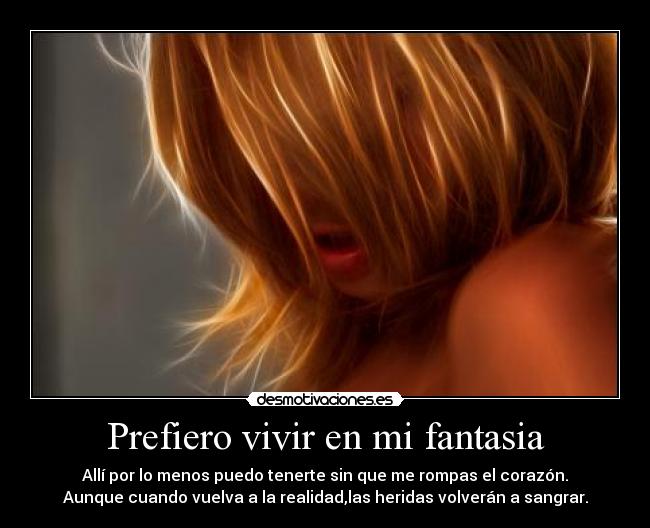 Prefiero vivir en mi fantasia -