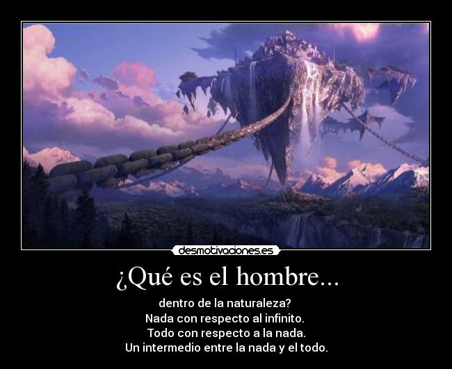 ¿Qué es el hombre... -