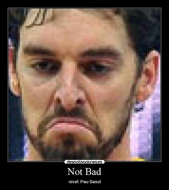 carteles not bad pau gasol desmotivaciones