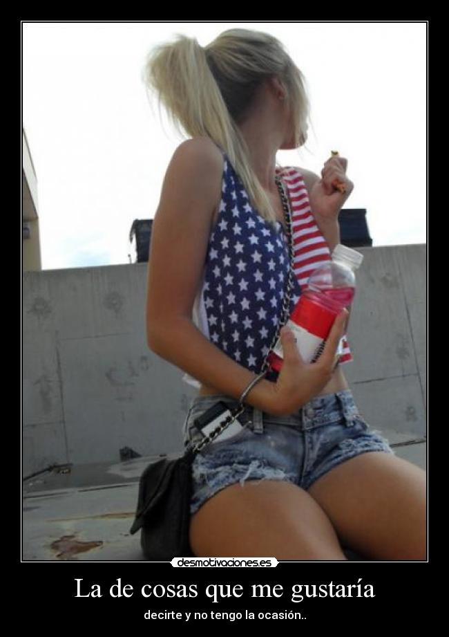 La de cosas que me gustaría - decirte y no tengo la ocasión..